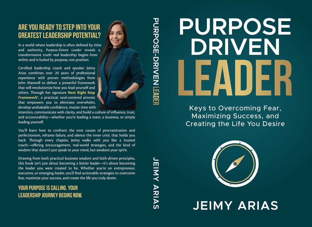 Purpose-Driven Leader: Keys to Overcoming Fear, Maximizing Success, and Creating the Life You Desire